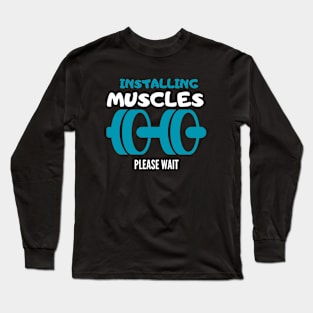 Installing Muscles Long Sleeve T-Shirt